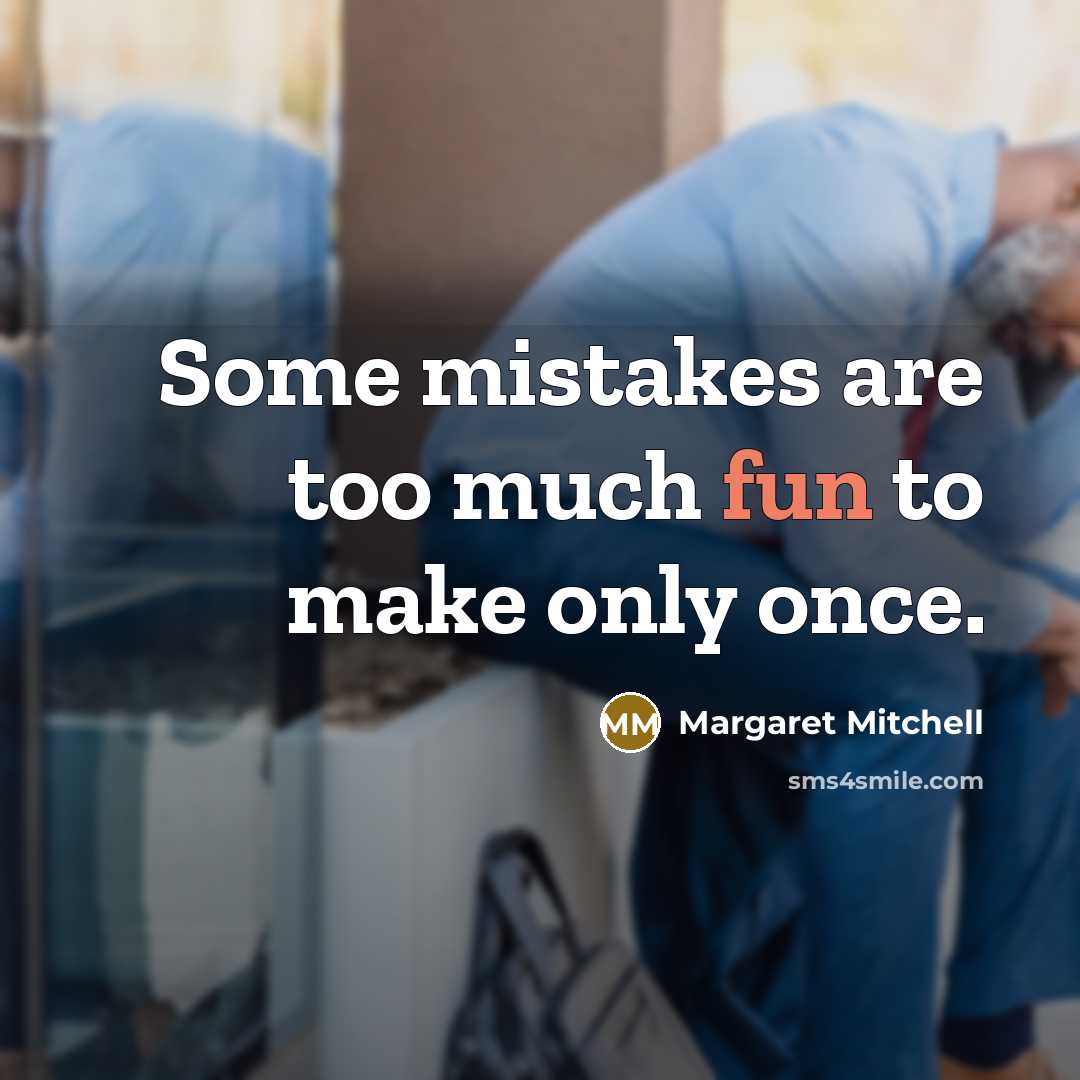 “Some mistakes are too much fun to make only once.…” quote by Margaret Mitchell