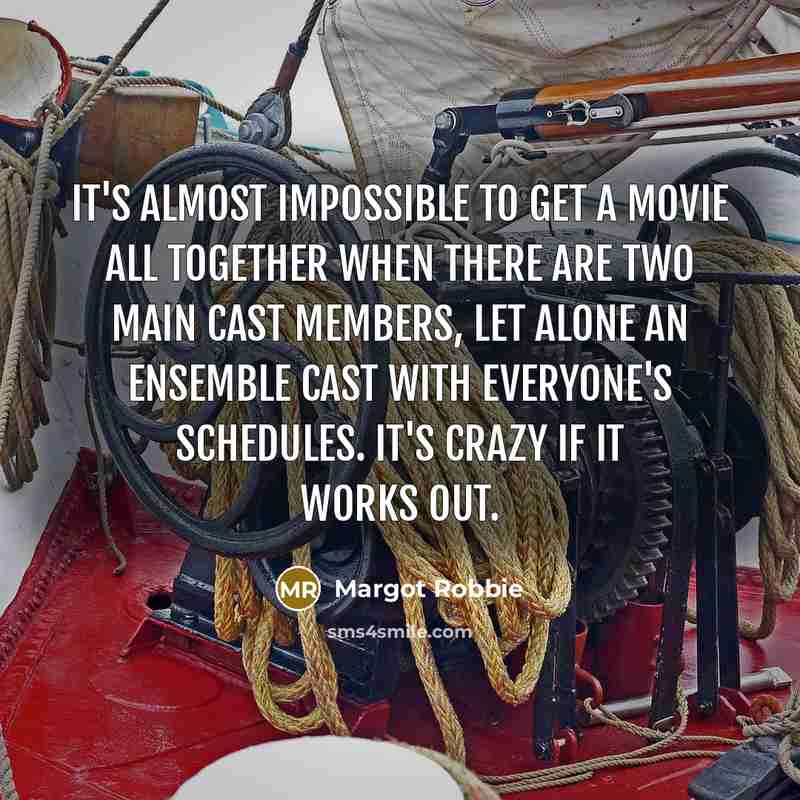 “It's almost impossible to get a movie all together when…” quote by Margot Robbie