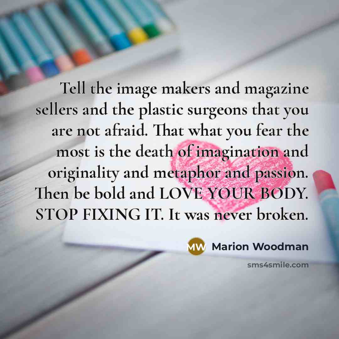 “Tell the image makers and magazine sellers and the plastic…” quote by Marion Woodman