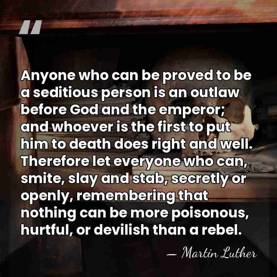 Anyone who can be proved to be a seditious person is an&hellip; - Martin Luther