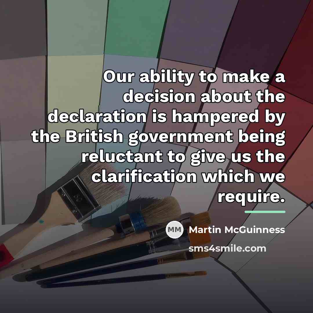 “Our ability to make a decision about the declaration is…” quote by Martin McGuinness
