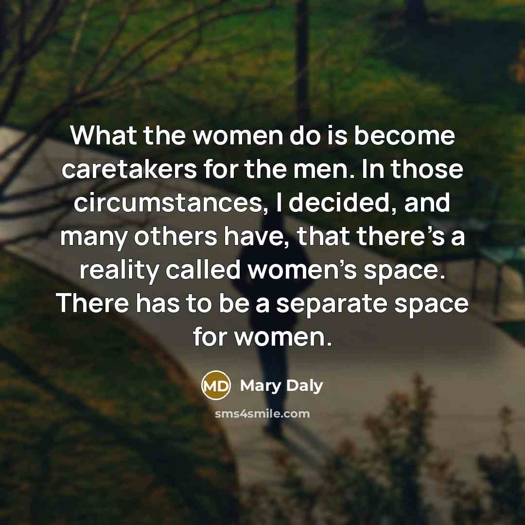 “What the women do is become caretakers for the men.…” quote by Mary Daly