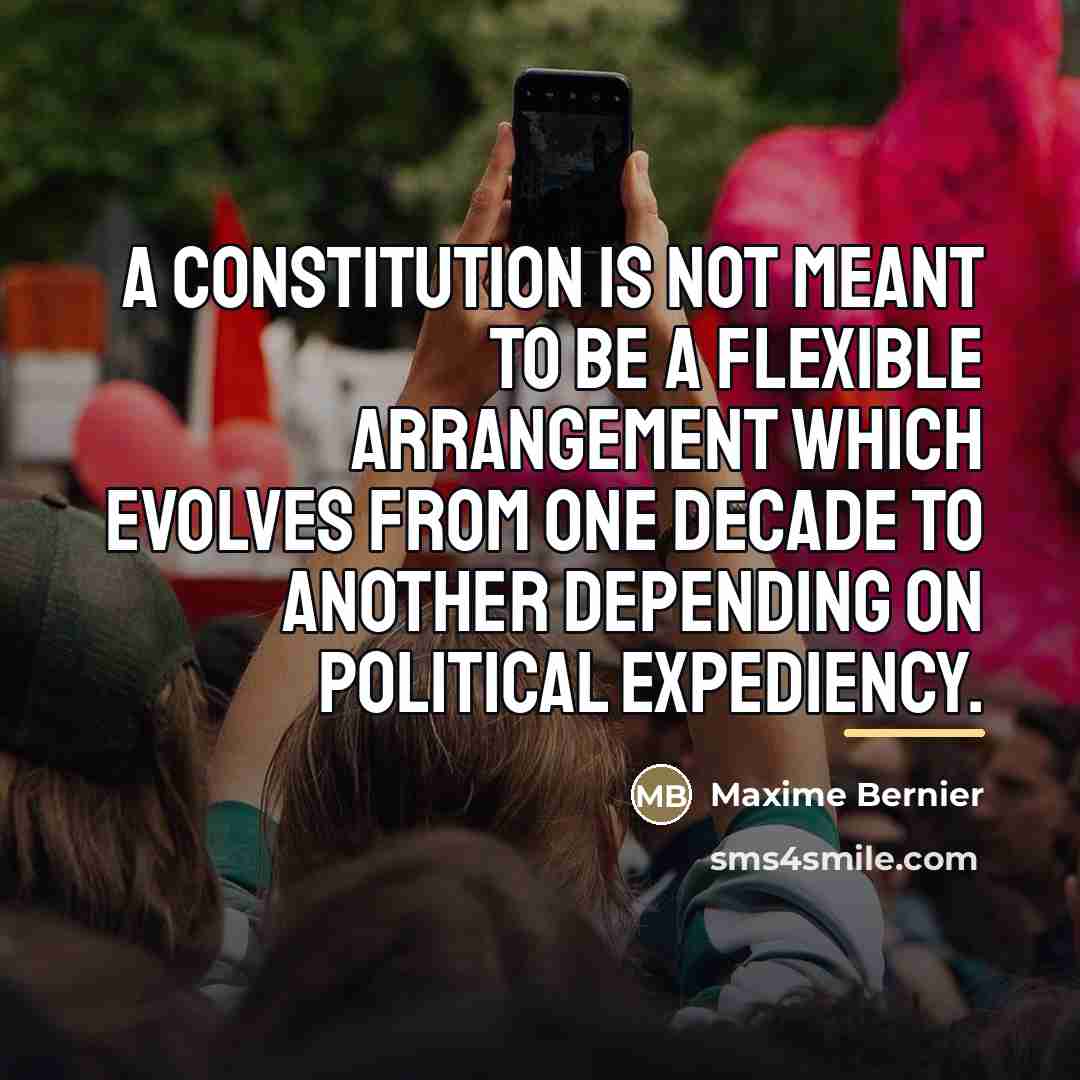 “A Constitution is not meant to be a flexible arrangement…” quote by Maxime Bernier