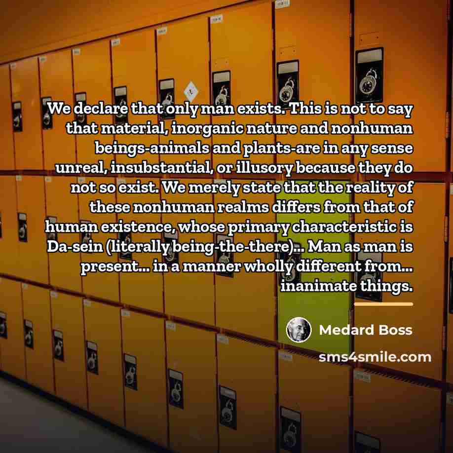 “We declare that only man exists. This is not to…” quote by Medard Boss