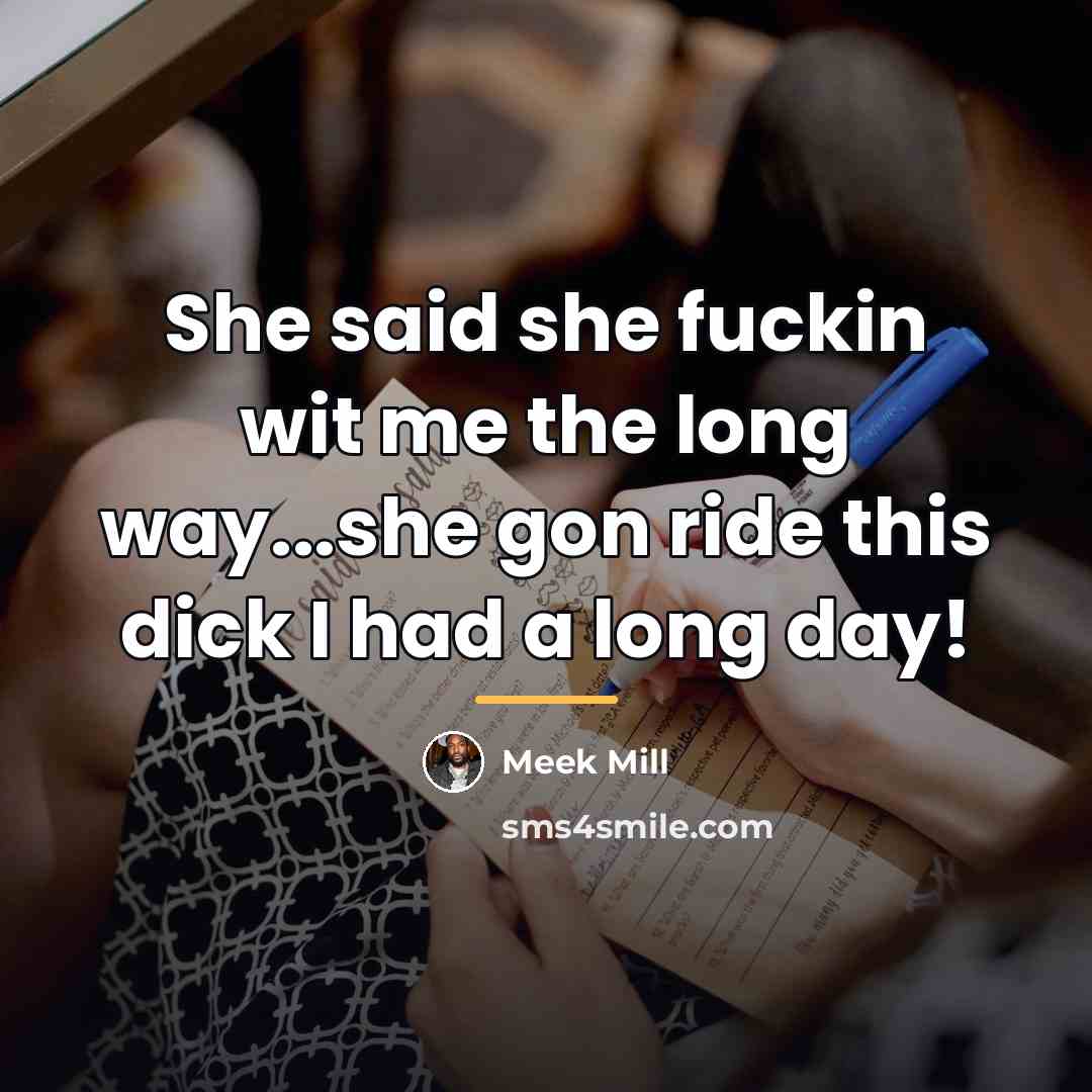 “She said she fuckin wit me the long way...she gon…” quote by Meek Mill