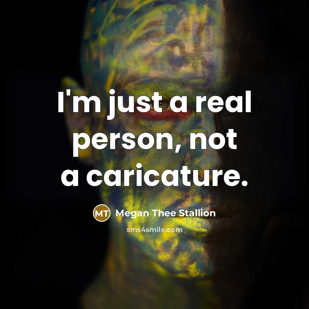 “I'm just a real person, not a caricature.…” quote by Megan Thee Stallion