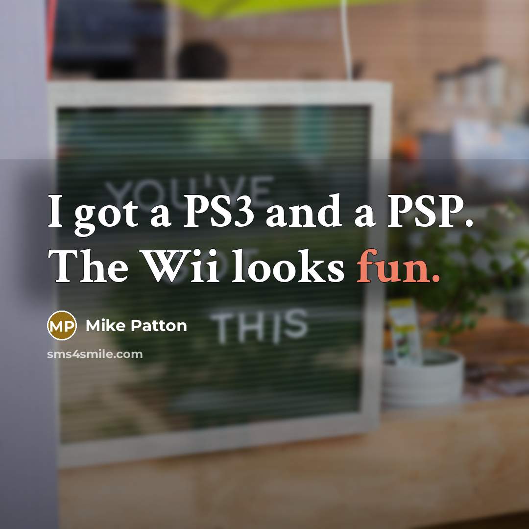 “I got a PS3 and a PSP. The Wii looks…” quote by Mike Patton