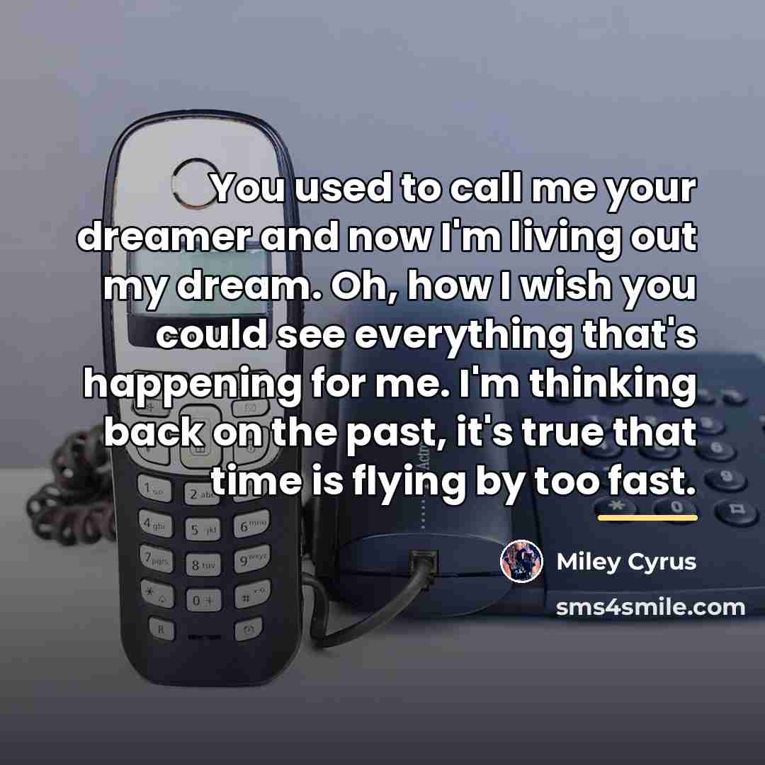 “You used to call me your dreamer and now I'm…” quote by Miley Cyrus