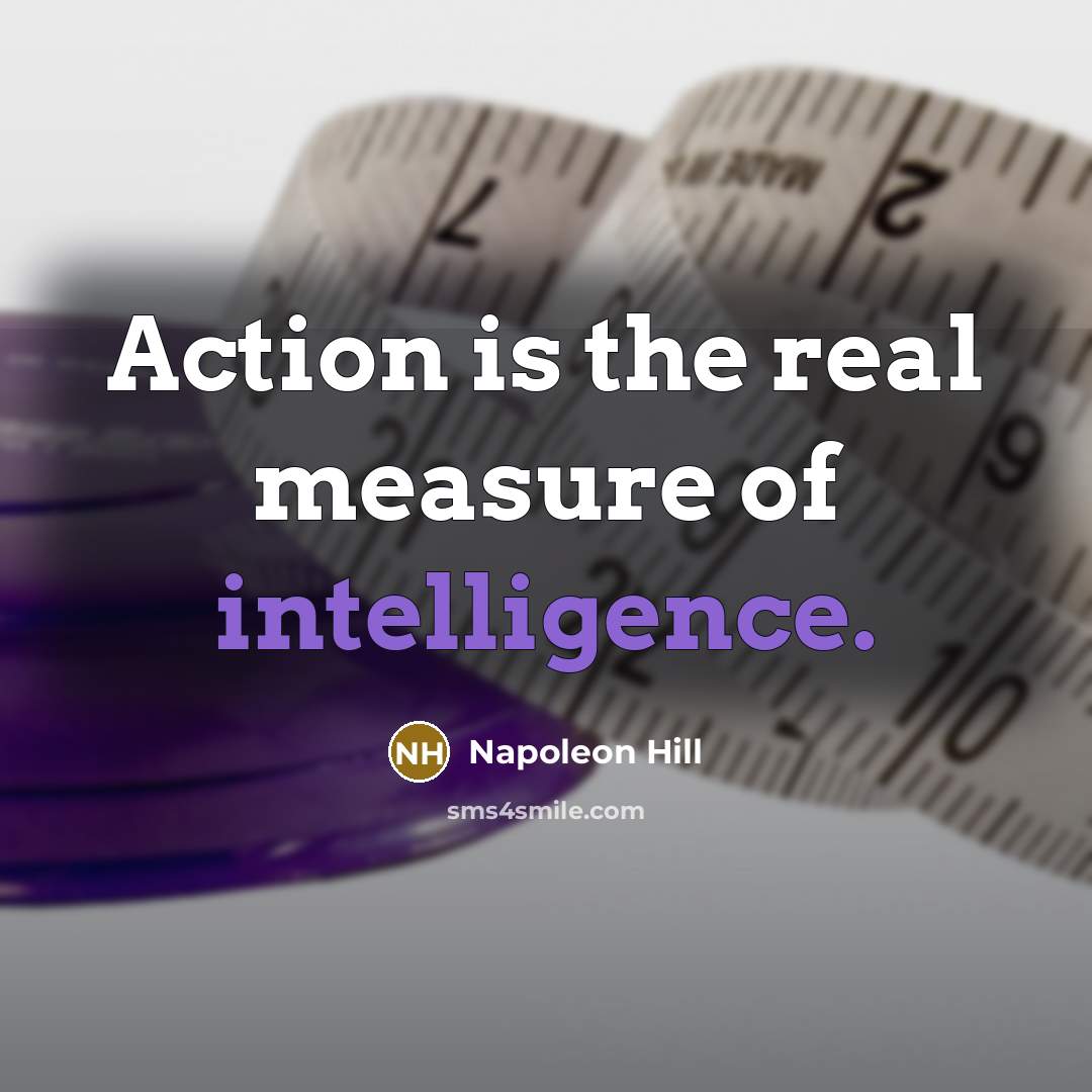 “Action is the real measure of intelligence.…” quote by Napoleon Hill