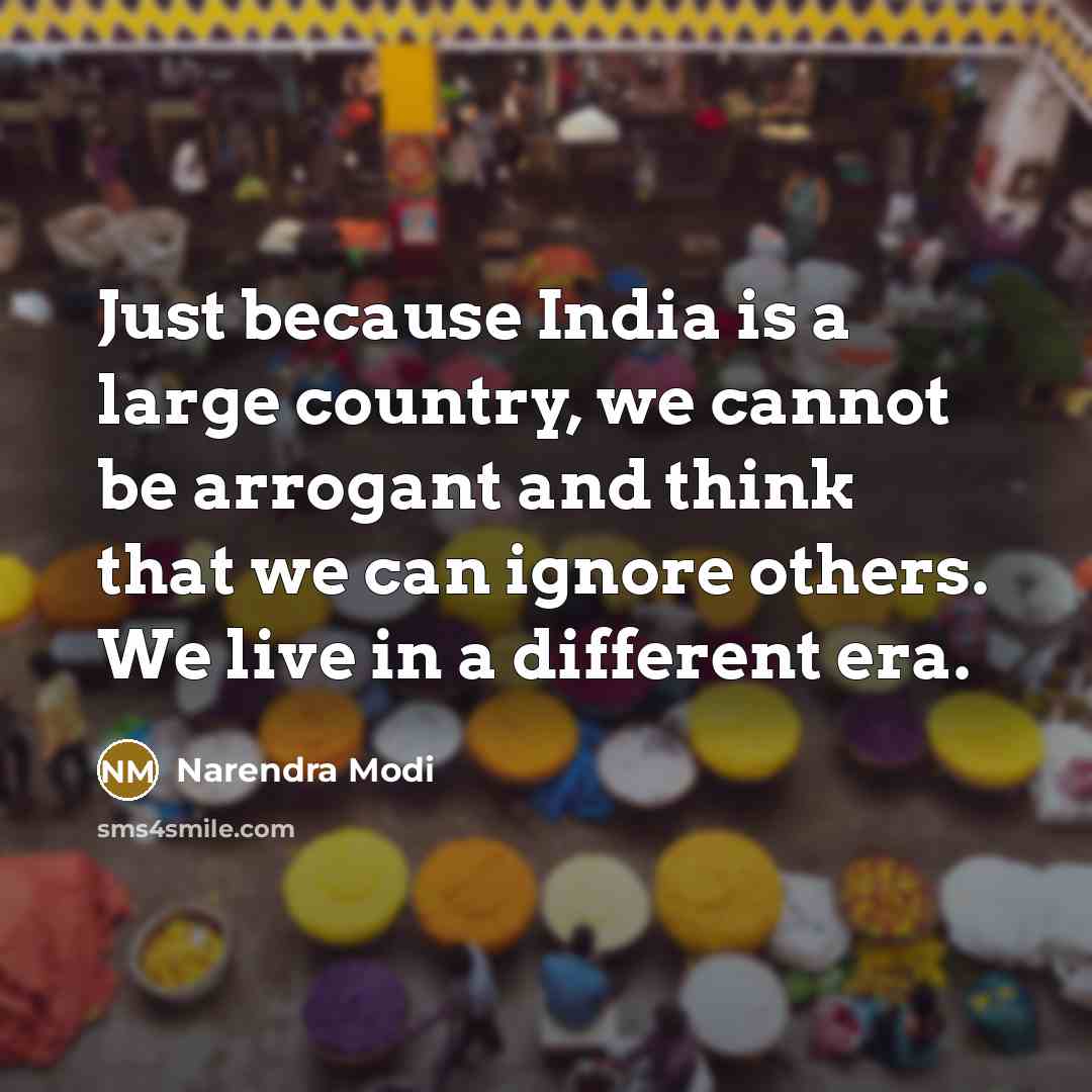 “Just because India is a large country, we cannot be…” quote by Narendra Modi