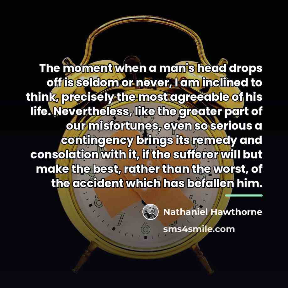 “The moment when a man's head drops off is seldom…” quote by Nathaniel Hawthorne