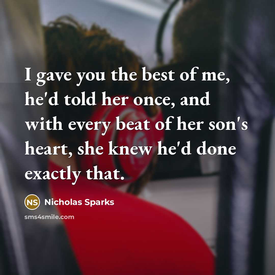 “I gave you the best of me, he'd told her…” quote by Nicholas Sparks