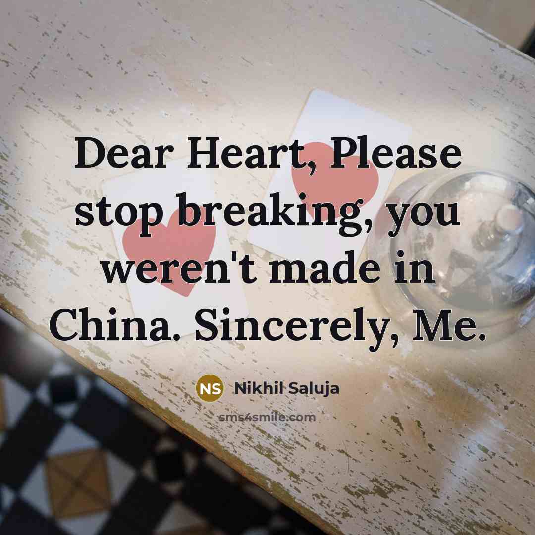 “Dear Heart, Please stop breaking, you weren't made in China.…” quote by Nikhil Saluja