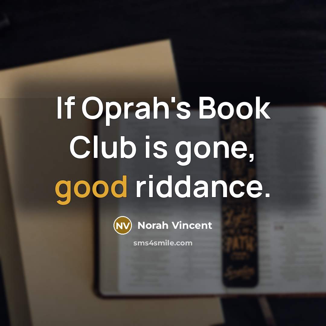 “If Oprah's Book Club is gone, good riddance.…” quote by Norah Vincent