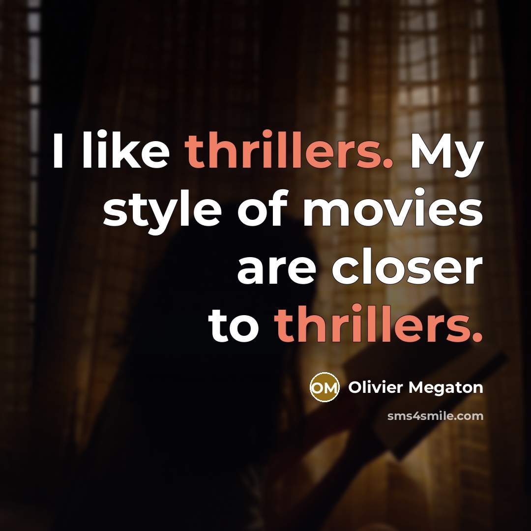 “I like thrillers. My style of movies are closer to…” quote by Olivier Megaton