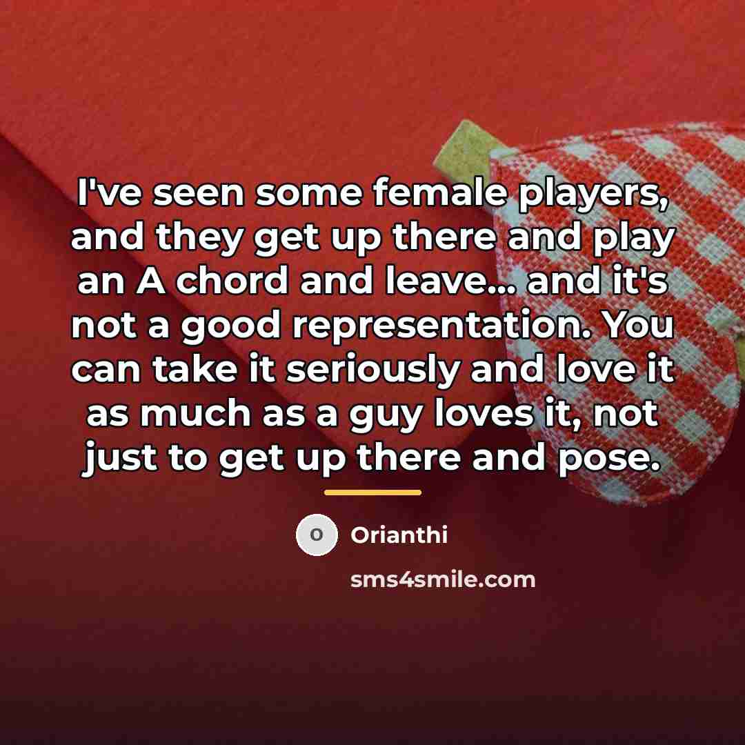“I've seen some female players, and they get up there…” quote by Orianthi