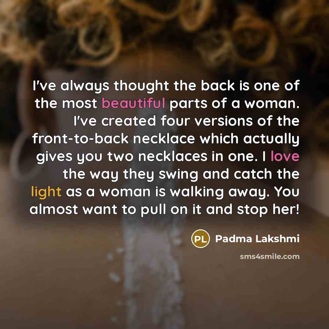 “I've always thought the back is one of the most…” quote by Padma Lakshmi
