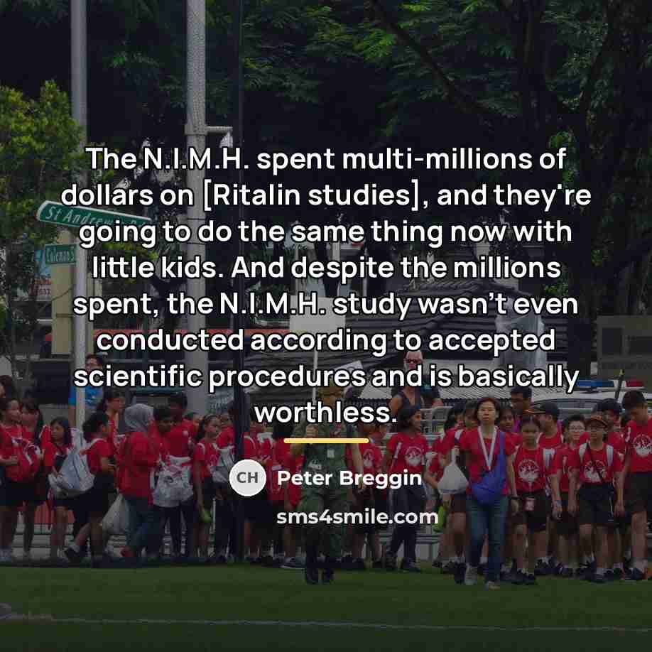 “The N.I.M.H. spent multi-millions of dollars on [Ritalin studies], and…” quote by Peter Breggin