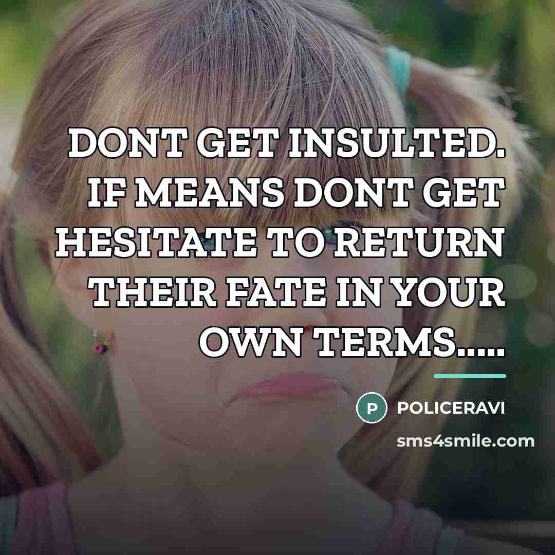 “DONT GET INSULTED. IF MEANS DONT GET HESITATE TO RETURN…” quote by Policeravi