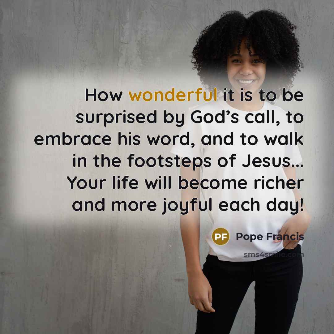 “How wonderful it is to be surprised by God’s call,…” quote by Pope Francis
