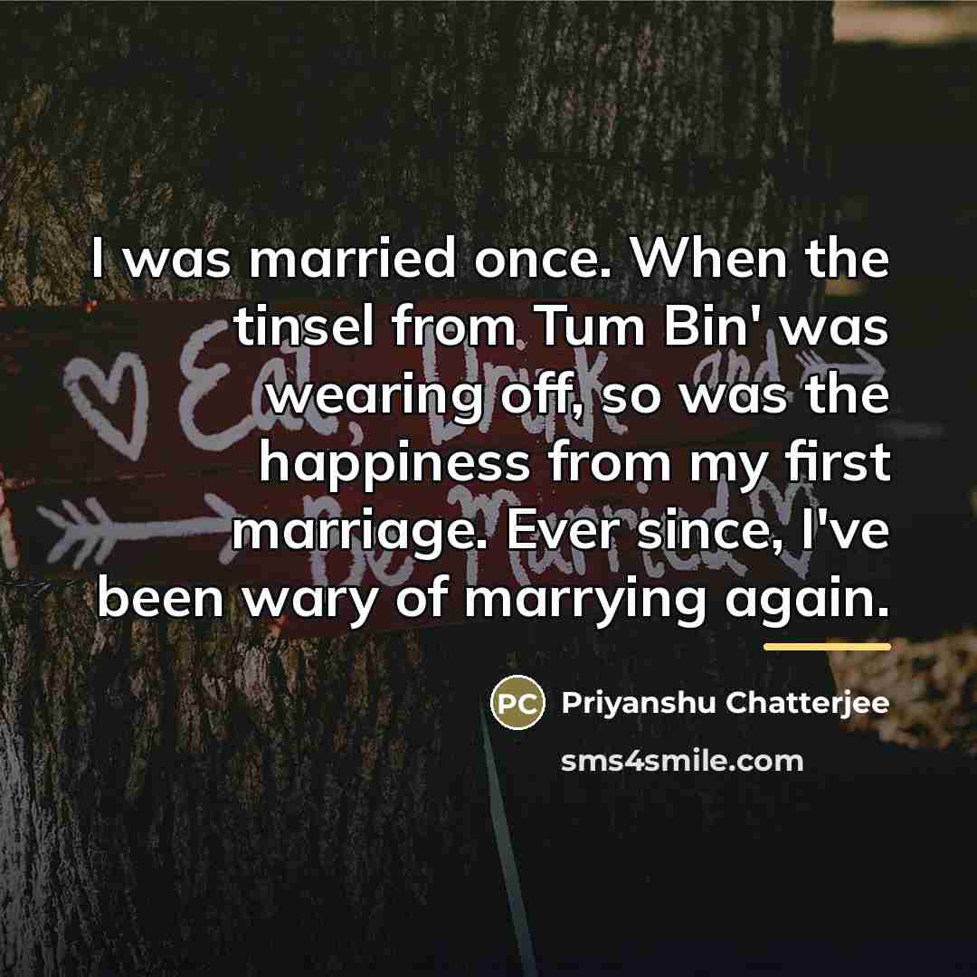 “I was married once. When the tinsel from Tum Bin'…” quote by Priyanshu Chatterjee