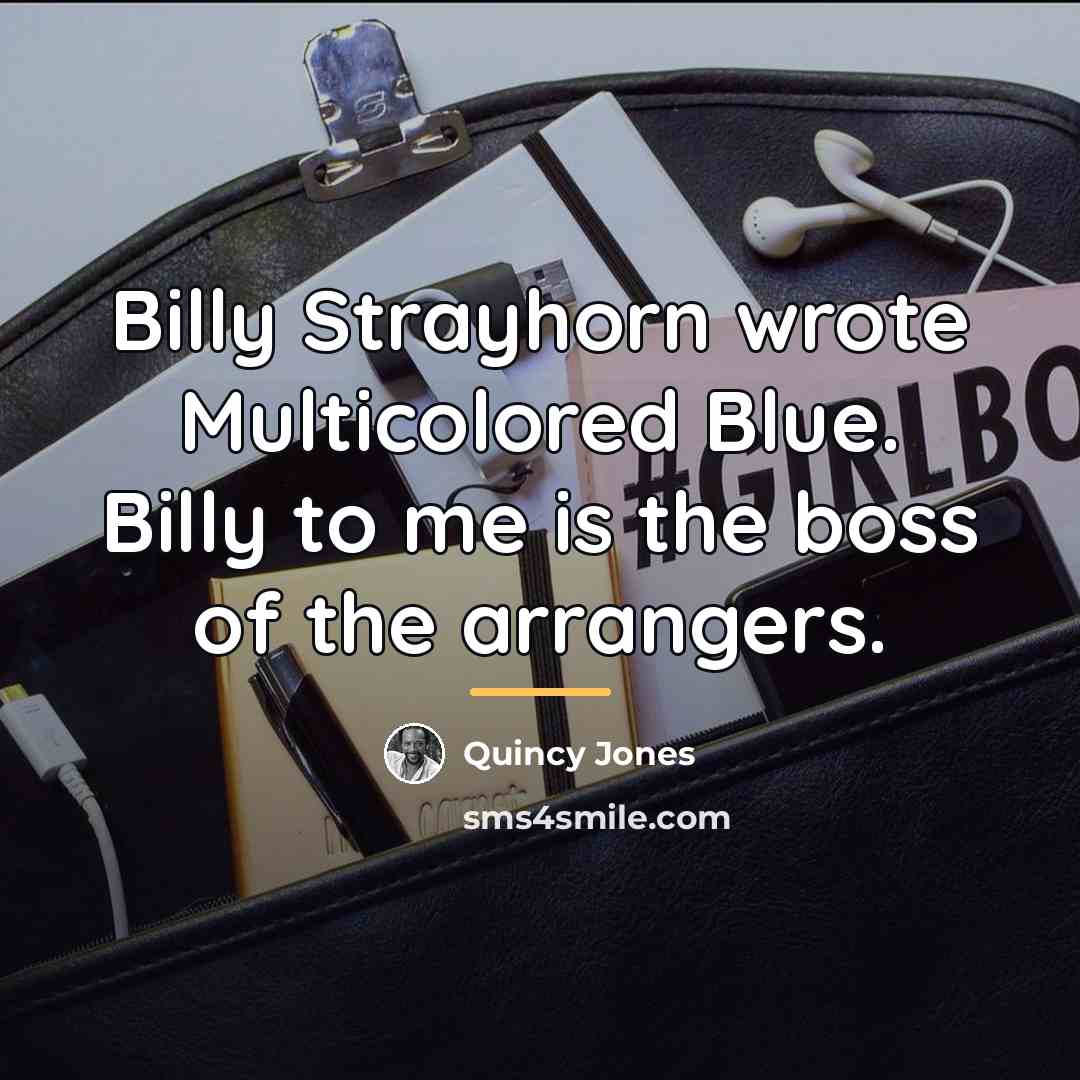 “Billy Strayhorn wrote Multicolored Blue. Billy to me is the…” quote by Quincy Jones
