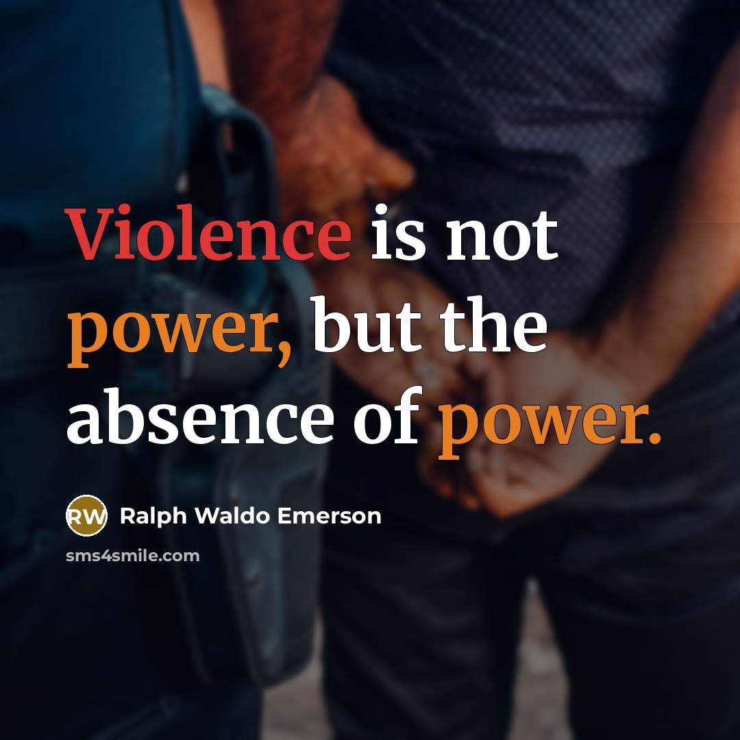 “Violence is not power, but the absence of power.” quote by Ralph Waldo Emerson