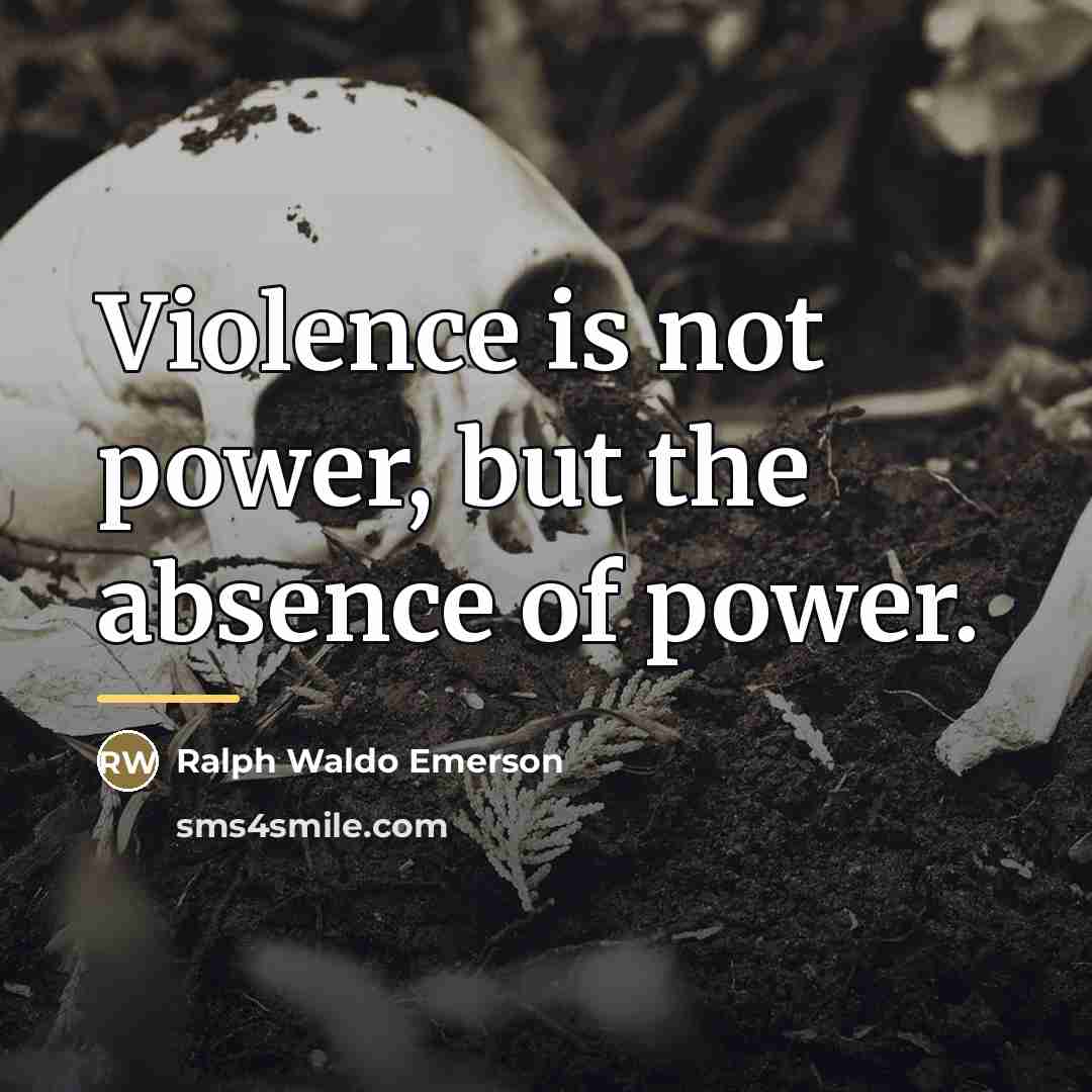“Violence is not power, but the absence of power.…” quote by Ralph Waldo Emerson