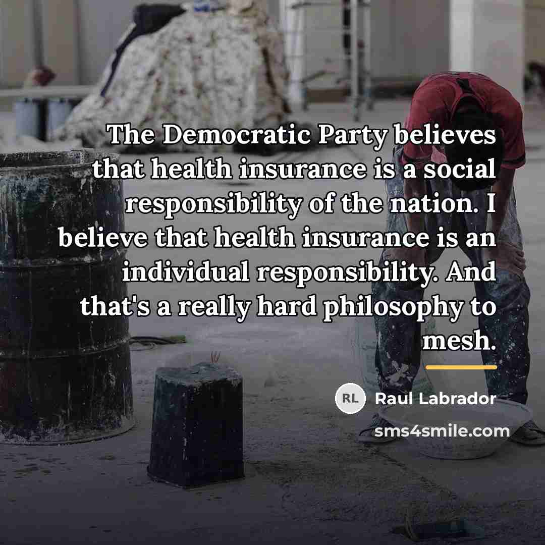 “The Democratic Party believes that health insurance is a social…” quote by Raul Labrador