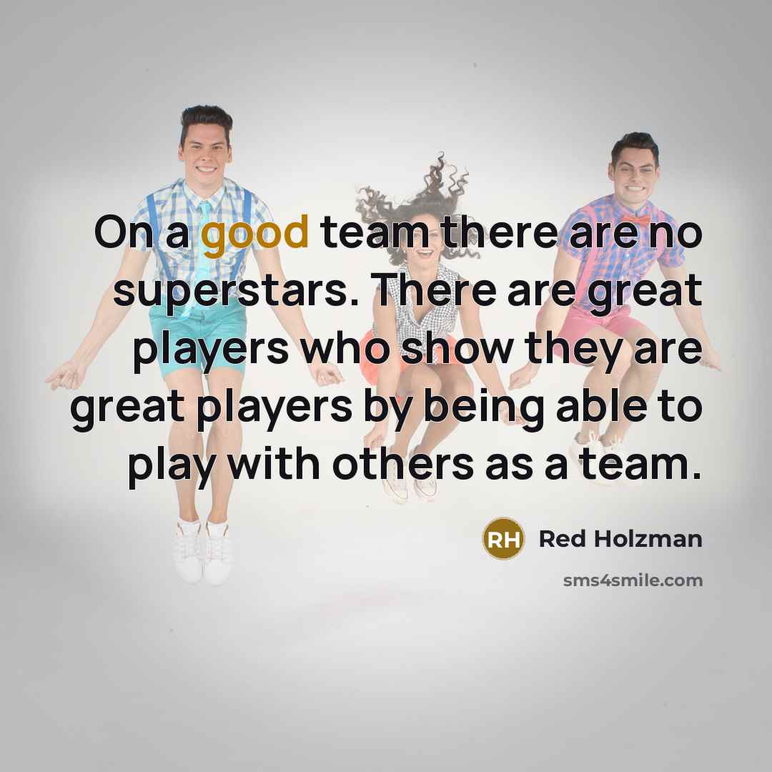 “On a good team there are no superstars. There are…” quote by Red Holzman