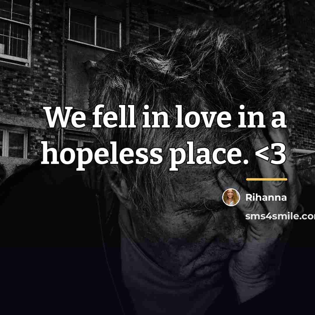 “We fell in love in a hopeless place.…” quote by Rihanna