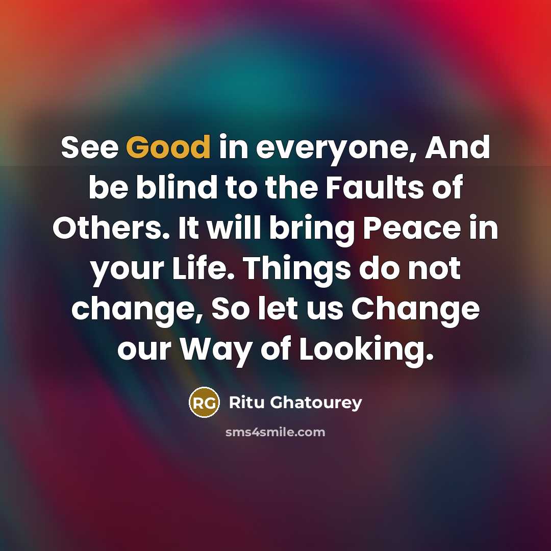 “See Good in everyone, And be blind to the Faults…” quote by Ritu Ghatourey