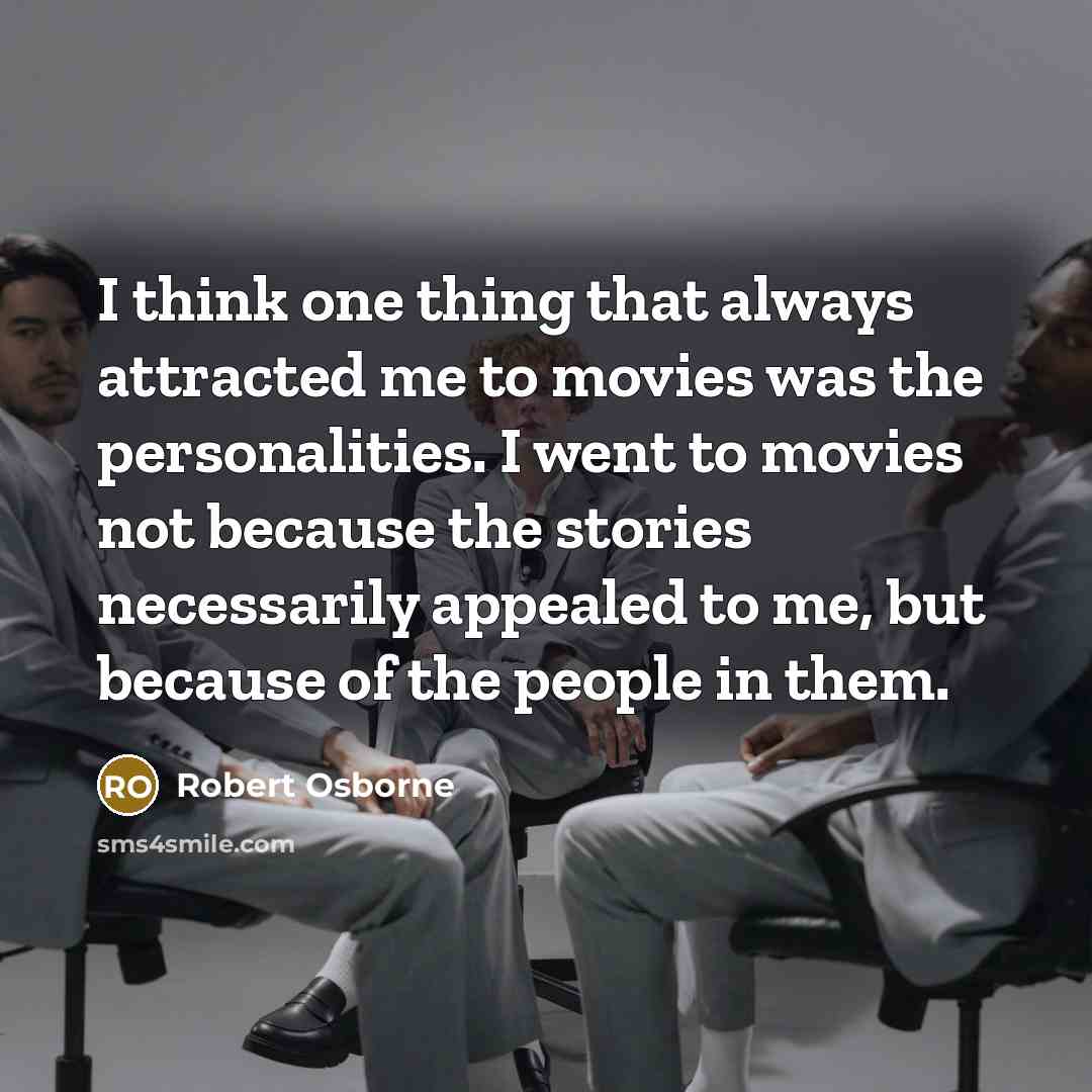 “I think one thing that always attracted me to movies…” quote by Robert Osborne