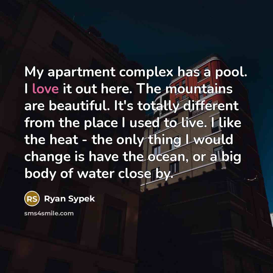 “My apartment complex has a pool. I love it out…” quote by Ryan Sypek