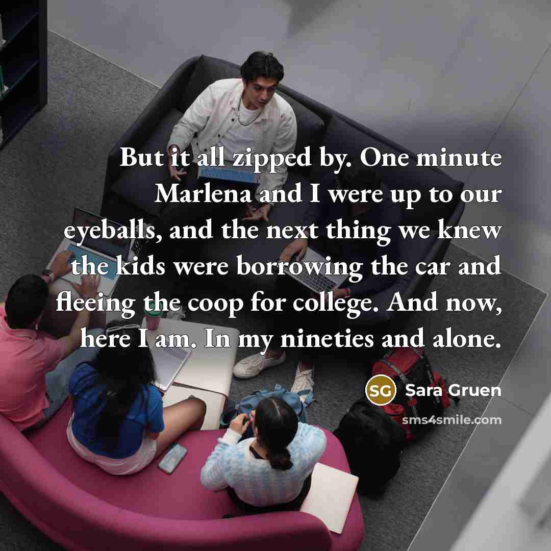 “But it all zipped by. One minute Marlena and I…” quote by Sara Gruen