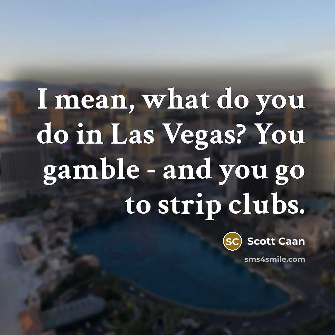 “I mean, what do you do in Las Vegas? You…” quote by Scott Caan