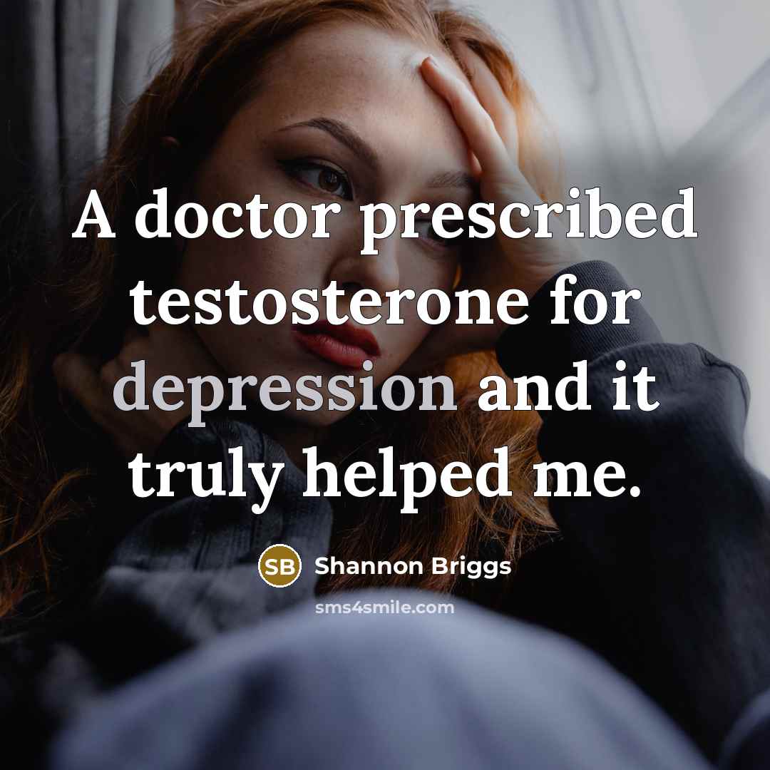 “A doctor prescribed testosterone for depression and it truly helped…” quote by Shannon Briggs