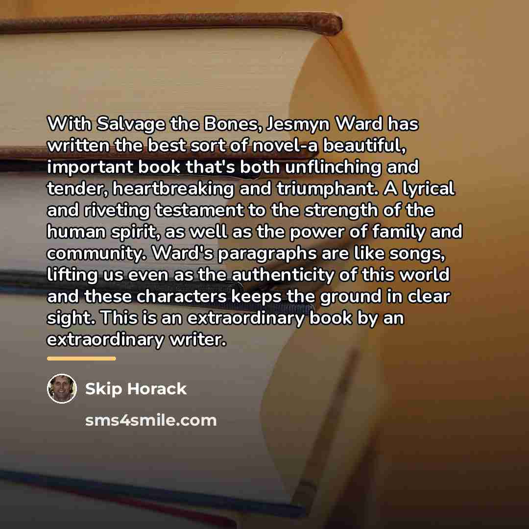 “With Salvage the Bones, Jesmyn Ward has written the best…” quote by Skip Horack