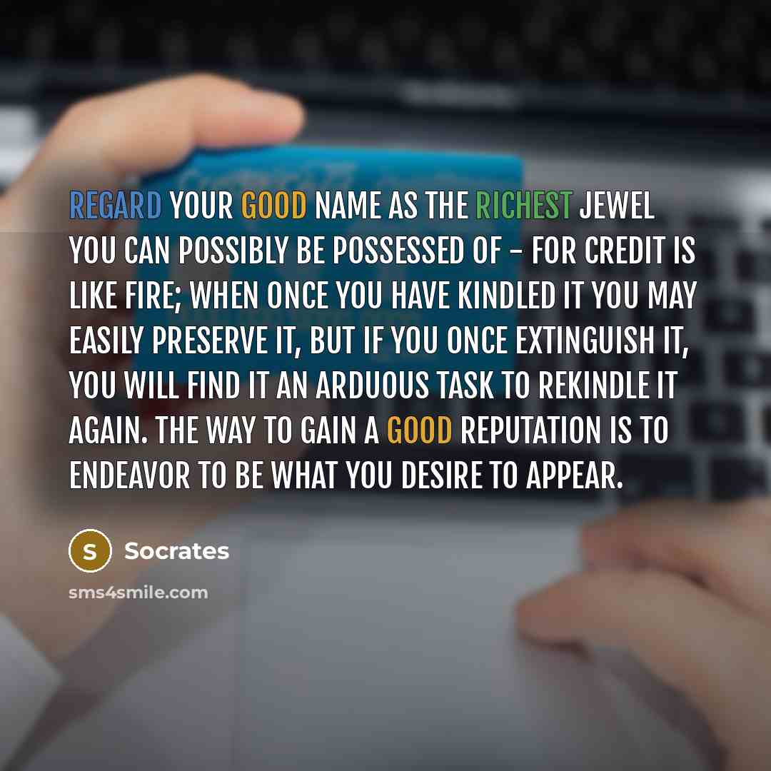 “Regard your good name as the richest jewel you can…” quote by Socrates