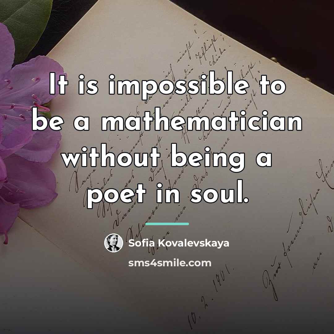 “It is impossible to be a mathematician without being a…” quote by Sofia Kovalevskaya