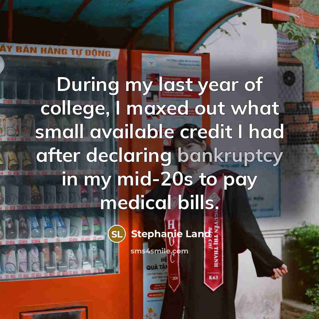 “During my last year of college, I maxed out what…” quote by Stephanie Land