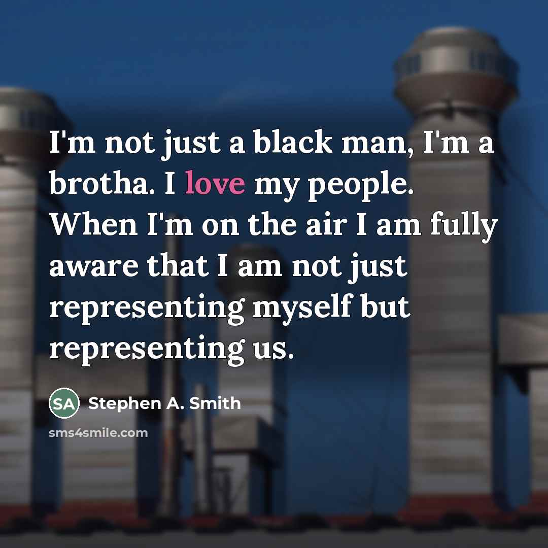 “I'm not just a black man, I'm a brotha. I…” quote by Stephen A. Smith