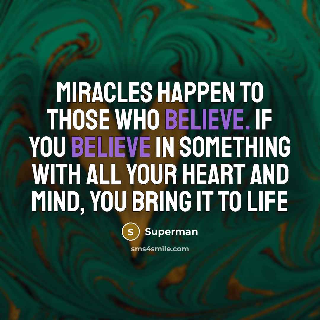“Miracles happen to those who believe. If you believe in…” quote by Superman