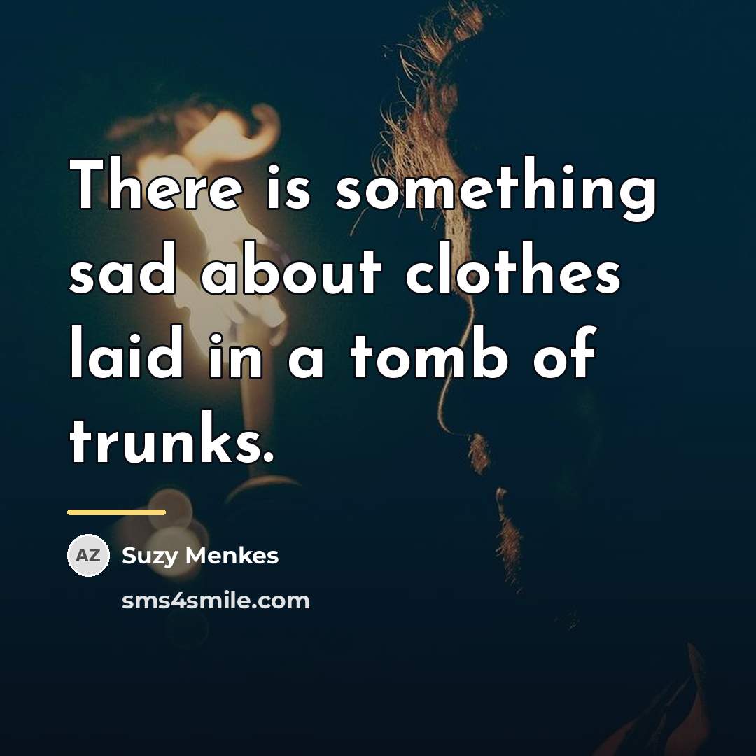 “There is something sad about clothes laid in a tomb…” quote by Suzy Menkes