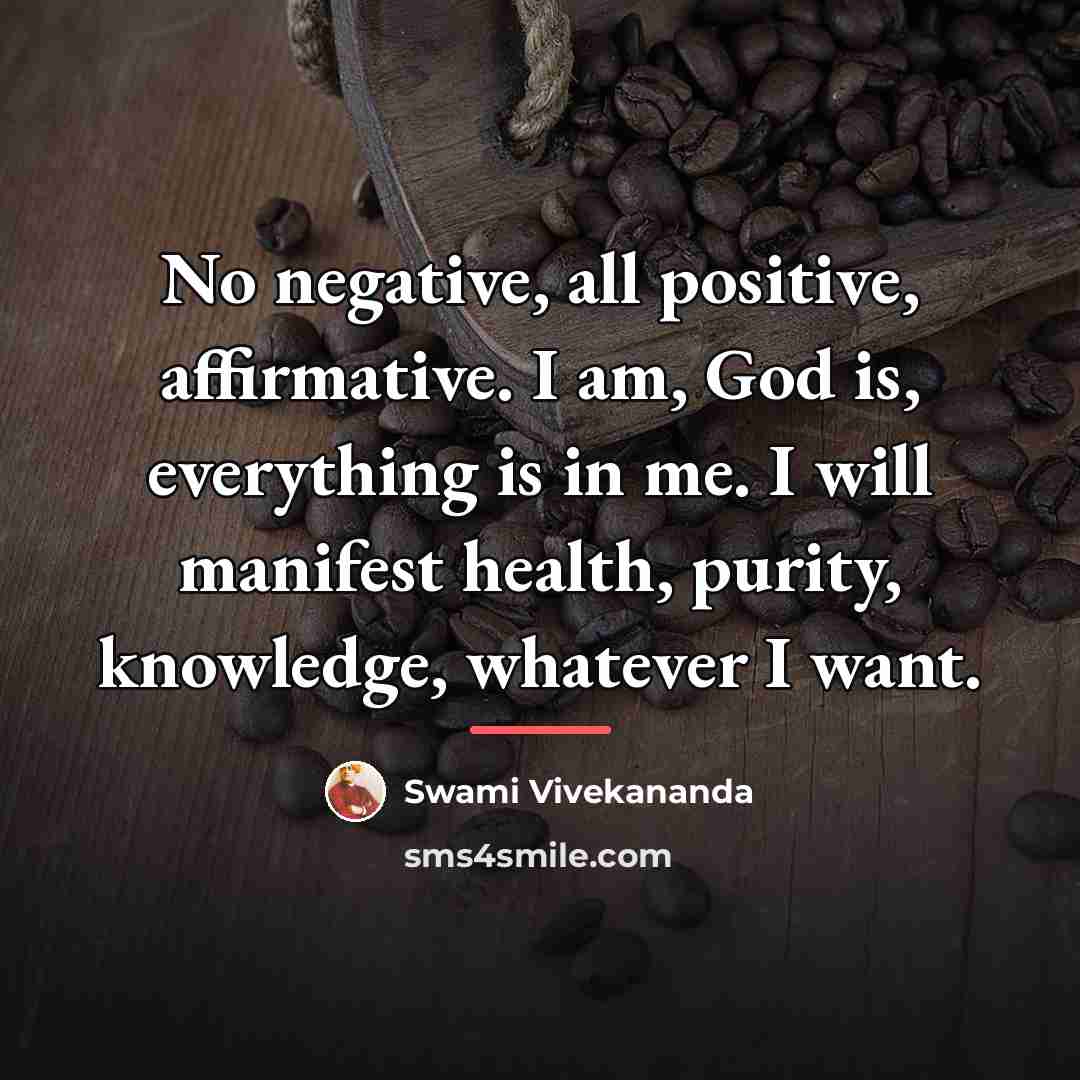 “No negative, all positive, affirmative. I am, God is, everything…” quote by Swami Vivekananda
