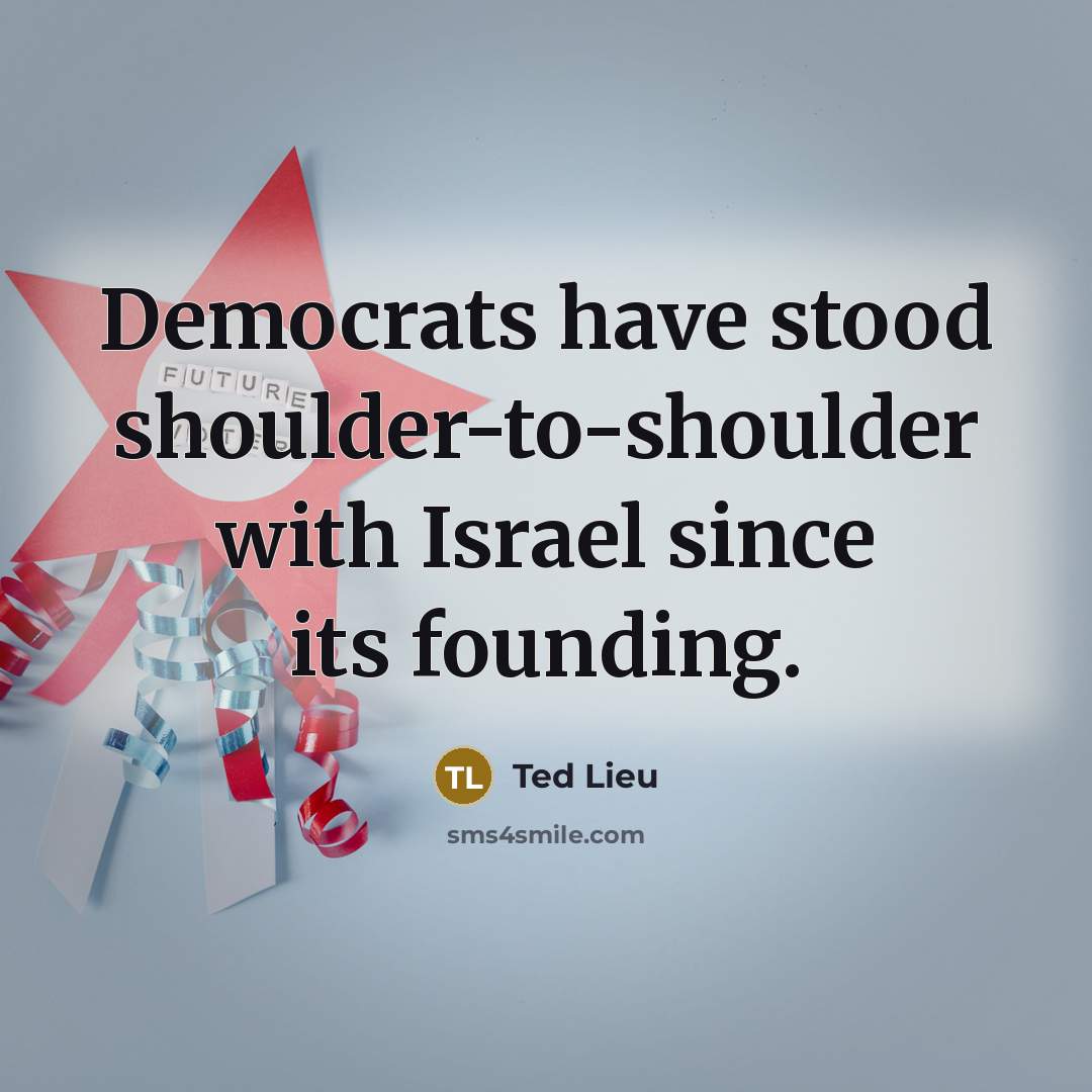 “Democrats have stood shoulder-to-shoulder with Israel since its founding.…” quote by Ted Lieu