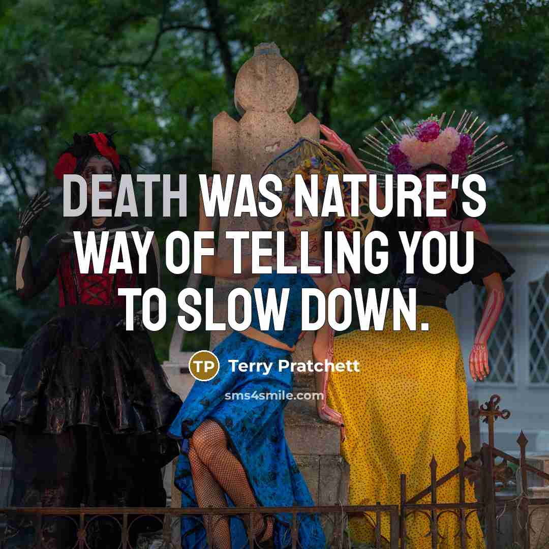 “Death was Nature's way of telling you to slow down.…” quote by Terry Pratchett