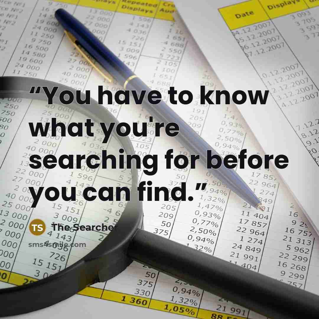 “You have to know what you're searching for before you can find.” quote by The Searcher