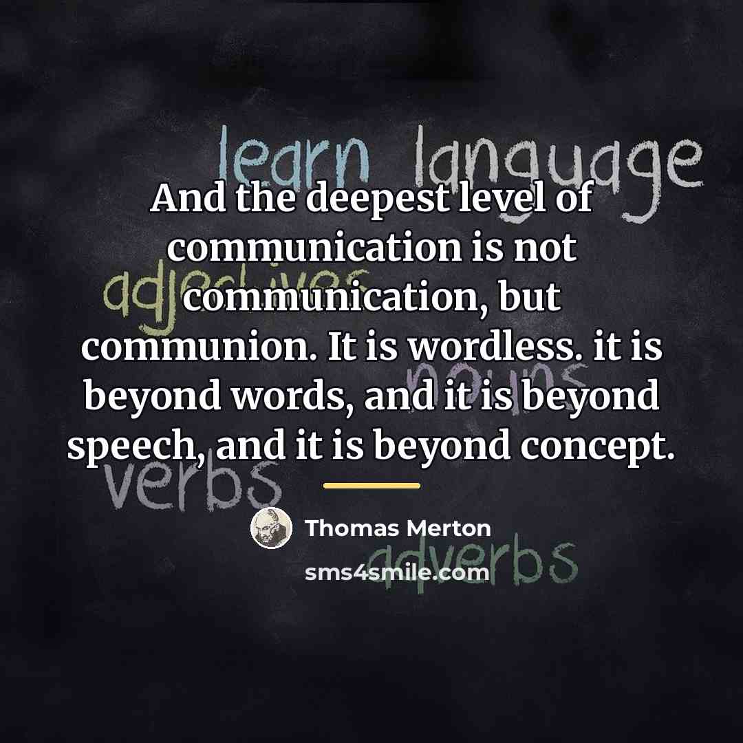 “And the deepest level of communication is not communication, but…” quote by Thomas Merton