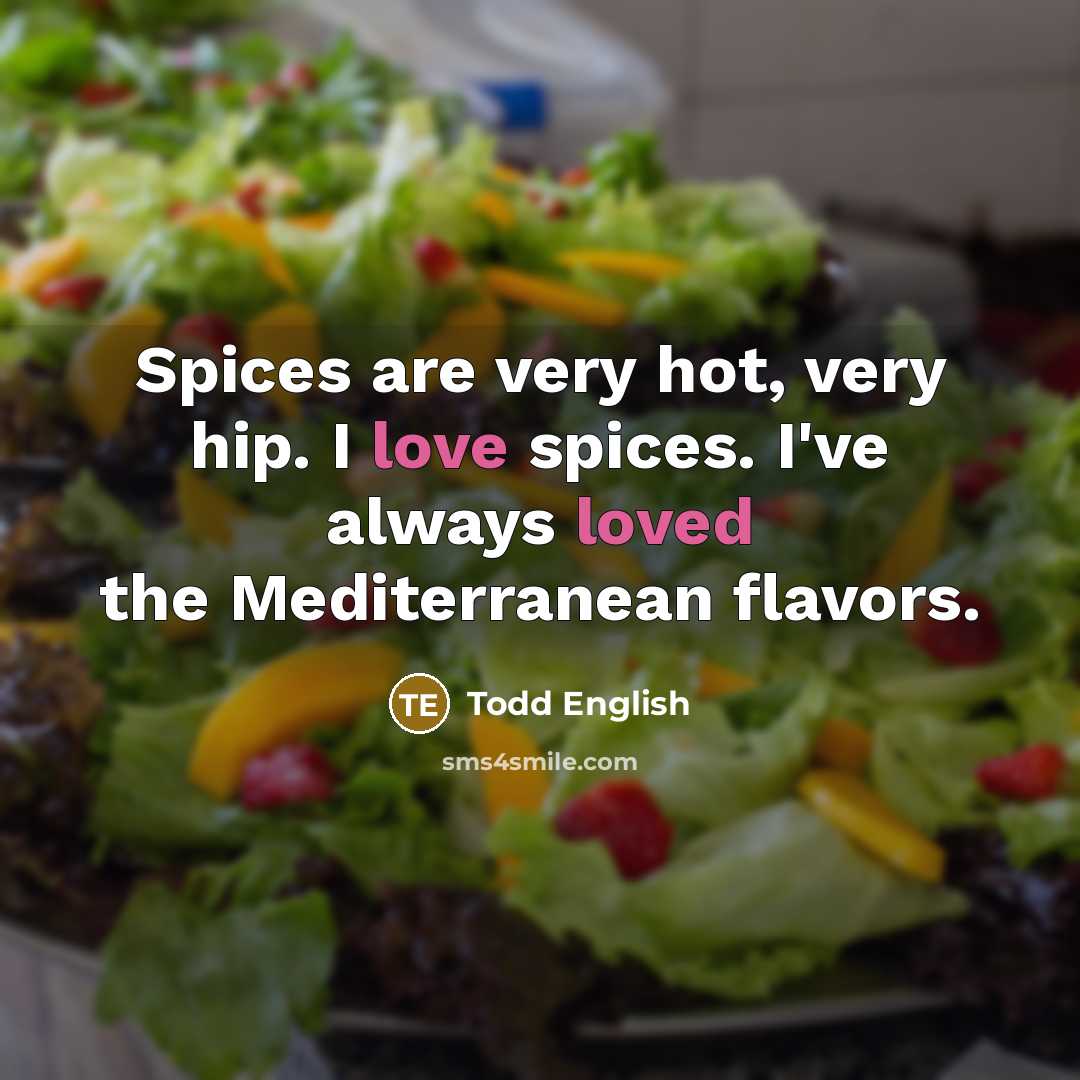 “Spices are very hot, very hip. I love spices. I've…” quote by Todd English